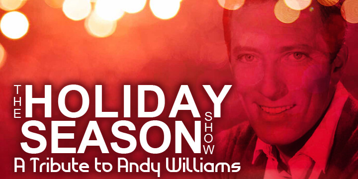 The Holiday Season Show: A Tribute to Andy Williams